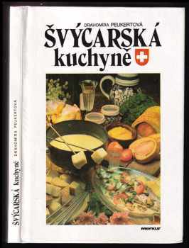 Drahomíra Peukertová: Švýcarská kuchyně