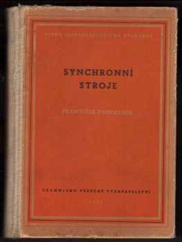 František Provazník: Synchronní stroje : určeno pracovníkům v elektrotechn. průmyslu a výzkumu a posluchačům vys. škol