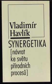 Vladimír Havlík: Synergetika : návrat ke světu přírodních procesů