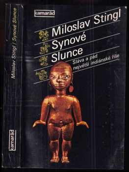 Synové Slunce : sláva a pád největší indiánské říše - Miloslav Stingl (1985, Práce) - ID: 592109