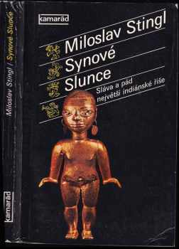 Synové Slunce : sláva a pád největší indiánské říše - Miloslav Stingl (1985, Práce) - ID: 711711