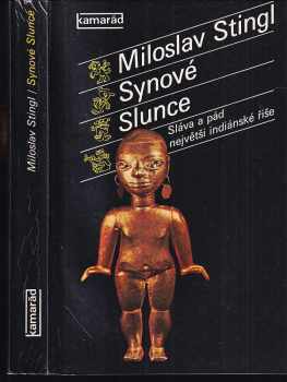 Synové Slunce : sláva a pád největší indiánské říše - Miloslav Stingl (1985, Práce) - ID: 465273