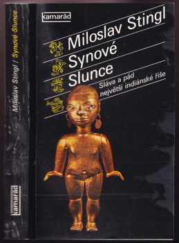 Synové Slunce : sláva a pád největší indiánské říše - Miloslav Stingl (1985, Práce) - ID: 808949