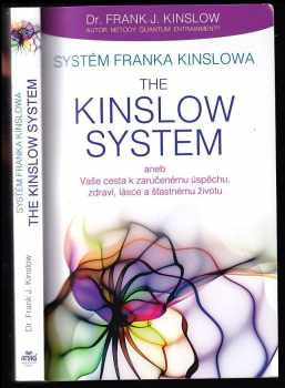 Frank J Kinslow: Systém Franka Kinslowa The Kinslow system, aneb, Vaše cesta k zaručenému úspěchu, zdraví, lásce a šťastnému životu