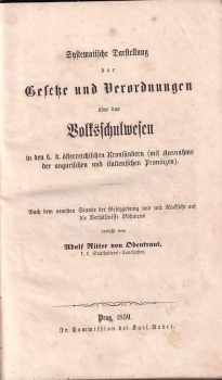 Adolf von Obentraut: Systematische Darstellung der Gesetze und Verordnungen über das Volksschulwesen in den k.k. österreichischen Kronländern (mit Ausnahme der ungarischen und italienischen Provinzen)