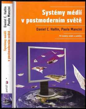 Systémy médií v postmoderním světě : Tři modely médií a politiky - Paolo Mancini, Daniel C Hallin (2008, Portál) - ID: 555798