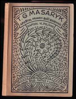 Vladimír Polívka: T. G. Masaryk - apoštol pravdy - boží bojovník.