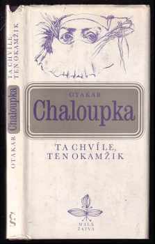 Ta chvíle, ten okamžik - Otakar Chaloupka (1976, Československý spisovatel) - ID: 395477