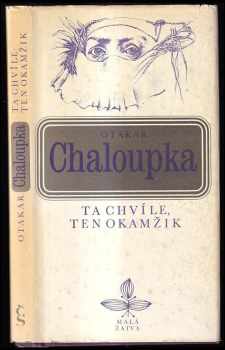 Ta chvíle, ten okamžik - Otakar Chaloupka (1976, Československý spisovatel) - ID: 751742