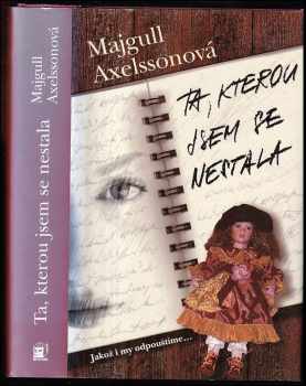 Ta, kterou jsem se nestala : jakož i my odpouštíme-- - Majgull Axelsson (2006, Metafora) - ID: 647271