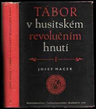 Josef Macek: Tábor v husitském revolučním hnutí. Díl 1
