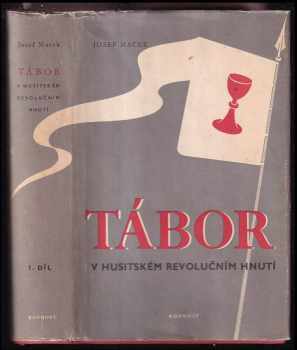 Tábor v husitském revolučním hnutí : 1. Díl - Josef Macek (1952, Rovnost) - ID: 168839