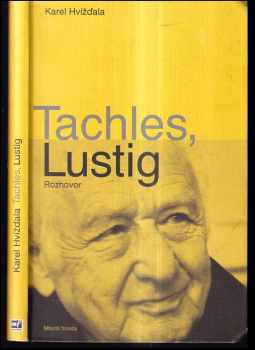 Arnost Lustig: Tachles, Lustig : rozhovor s Arnoštem Lustigem jsme vedli od dubna do začátku srpna 2010 v Praze