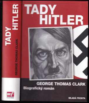 George Thomas Clark: Tady Hitler