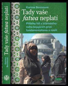 Karima Bennoune: Tady vaše fatwa neplatí : příběhy lidí z islámského světa bojujících proti fundamentalismu a násilí