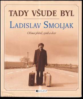 Ladislav Smoljak: Tady všude byl Ladislav Smoljak