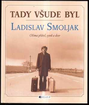 Ladislav Smoljak: Tady všude byl Ladislav Smoljak - Očima přátel, synů a dcer