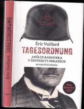 Éric Vuillard: Tagesordnung : anšlus Rakouska v šestnácti obrazech : reportážní román