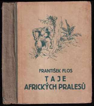 František Flos: Taje afrických pralesů - lovecká dobrodružství ve Střední Africe