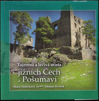 Otomar Dvořák: Tajemná a léčivá místa jižních Čech a Pošumaví