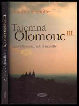 Tajemná Olomouc III., aneb, Olomouc, jak ji neznáte