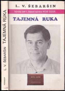 Tajemná ruka, aneb, Řídil jsem sovětskou rozvědku - Leonid Vladimirovič Šebaršin (1994, Periskop) - ID: 848552