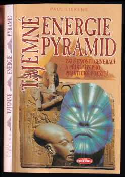 Paul Liekens: Tajemné energie pyramid : Zkušenosti generací a příklady pro praktické použití