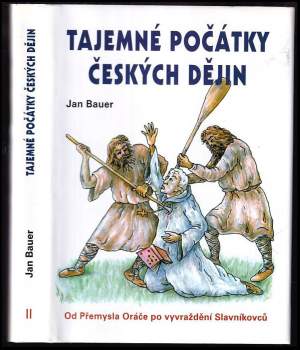 Tajemné počátky českých dějin, aneb, Kde jsme se tady vzali : Od Přemysla Oráče k vyvraždění Slavníkovců - 2