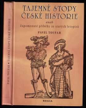 Tajemné stopy české historie, aneb, Zapomenuté příběhy ze starých letopisů