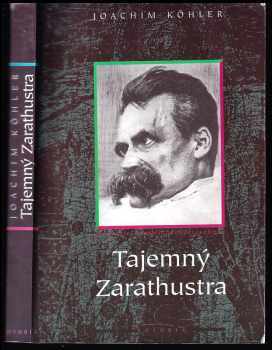 Tajemný Zarathustra : biografie Friedricha Nietzscheho - Joachim Köhler, Joachim Koehler, Joachim Kühler (1995, Votobia) - ID: 848558