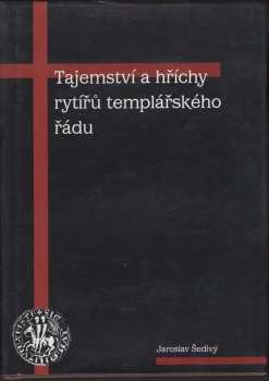 Jaroslav Šedivý: Tajemství a hříchy rytířů templářského řádu