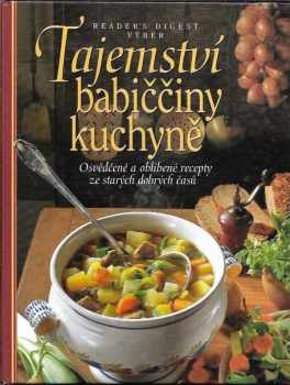 Tajemství babiččiny kuchyně : osvědčené a oblíbené recepty ze starých dobrých časů - Irmela Arnsperger (2004, Reader's Digest Výběr) - ID: 890921