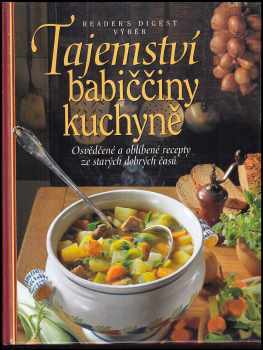 Tajemství babiččiny kuchyně : osvědčené a oblíbené recepty ze starých dobrých časů - Irmela Arnsperger (2004, Reader's Digest Výběr) - ID: 804905