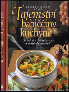 Tajemství babiččiny kuchyně : osvědčené a oblíbené recepty ze starých dobrých časů - Irmela Arnsperger (2004, Reader's Digest Výběr) - ID: 776112