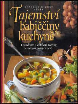 Tajemství babiččiny kuchyně : osvědčené a oblíbené recepty ze starých dobrých časů - Irmela Arnsperger (2004, Reader's Digest Výběr) - ID: 778218