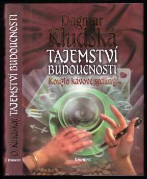 Dagmar Kludská: Tajemství budoucnosti - kouzlo kávové sedliny