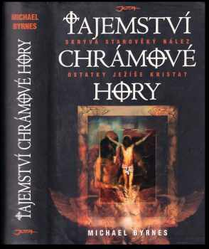 Tajemství Chrámové hory : skrývá starověký nález - ostatky Ježíše Krista? - Michael Byrnes (2007, Jota) - ID: 541871