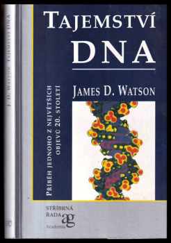 James Dewey Watson: Tajemství DNA : příběh jednoho z největších objevů 20. století