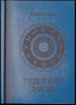 Tajemství hvězd, jich vlivy na osudy člověka a jak je zvědět : klíč k branám astrologie a k pochopení sil vesmíru - Théon Amis (2003, Centa) - ID: 723223
