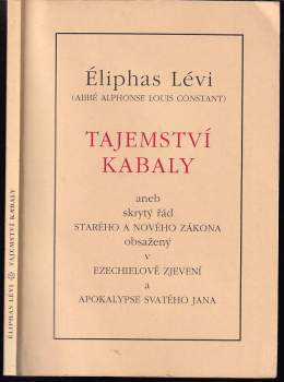 Eliphas Lévi: Tajemství Kabaly, aneb, Skrytý řád Starého a Nového zákona obsažený v Ezechielově zjevení a Apokalypse svatého Jana