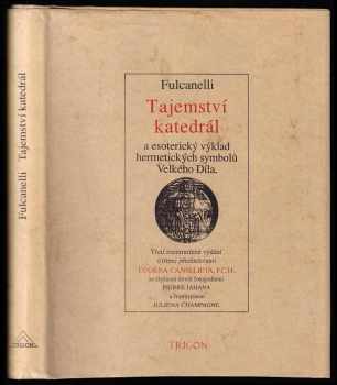 Tajemství katedrál a esoterický výklad hermetických symbolů Velkého Díla - Fulcanelli (1992, Trigon) - ID: 594307