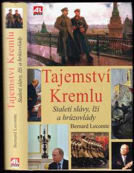 Tajemství Kremlu : staletí slávy, lží a hrůzovlády - Bernard Lecomte (2017, Alpress) - ID: 1977489