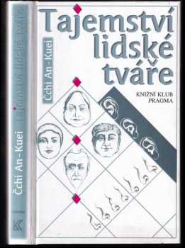 Tajemství lidské tváře : naučte se svůj protějšek odhadnout na první pohled, poznat jeho silné a slabé stránky, prohlédnout jeho naděje a obavy