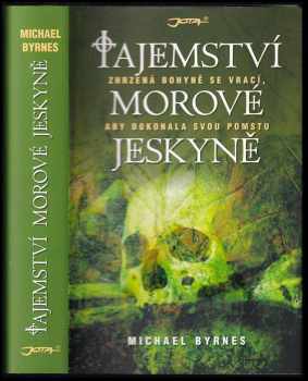 Michael Byrnes: Tajemství morové jeskyně : zhrzená bohyně se vrací, aby dokonala svou pomstu