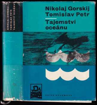 Tajemství oceánu - Tomislav Petr, Nikolaj Nikolajevič Gorskij, Gorskij (1964, Mladá fronta) - ID: 359277