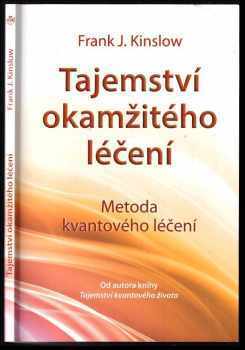 Tajemství okamžitého léčení : metoda kvantového léčení - Frank J Kinslow (2012, ANAG) - ID: 1611070