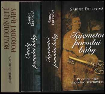 Sabine Ebert: Tajemství porodní báby, díly 1. - 3. : Tajemství porodní báby + Osudy porodní báby + Rozhodnutí porodní báby