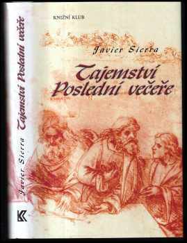 Tajemství Poslední večeře - Javier Sierra (2006, Knižní klub) - ID: 235589