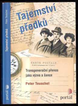 Peter Teuschel: Tajemství předků : transgenerační přenos jako výzva a šance