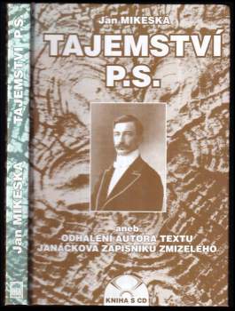 Jan Mikeska: Tajemství P.S., aneb, Odhalení autora textu Janáčkova Zápisníku zmizelého